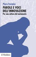 Parole e voci dell'innovazione. Per una cultura del mutamento di Piero Formica edito da Il Mulino