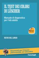 Il test dei colori di Lüscher. Manuale di diagnostica per l'età adulta di Nevio Del Longo edito da Franco Angeli