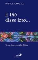 E Dio disse loro... Storie d'amore nella Bibbia di Aristide Fumagalli edito da San Paolo Edizioni