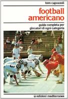 Football americano. Guida completa per giocatori di ogni categoria di Tom Capozzoli edito da Edizioni Mediterranee