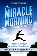 The miracle morning per imprenditori. Migliora te stesso per migliorare il tuo business di Hal Elrod, Cameron Herold edito da Alise Editore
