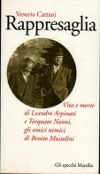 Rappresaglia. Vita e morte di Arpinati e Nanni, gli amici nemici di Mussolini di Venerio Cattani edito da Marsilio