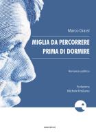 Miglia da percorrere prima di dormire. Romanzo politico di Marco Grassi edito da Emersioni