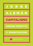 Capitalismo. Crimine perfetto o emancipazione di Jorge Alemán edito da Castelvecchi