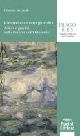 L' impressionismo giuridico. Artisti e giuristi nella Francia dell'Ottocento di Fabrizio Marinelli edito da Pacini Giuridica