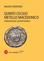 Quinto Cecilio Metello Macedonico. Romanorum laudatissimus di Milena Raimondi edito da Vita e Pensiero