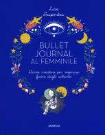 Bullet journal al femminile. Diario creativo per ragazze fuori dagli schemi di Lise Desportes edito da Armenia