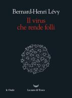 Il virus che rende folli di Bernard-Henri Lévy edito da La nave di Teseo