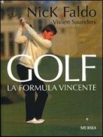 Golf. La formula vincente di Nick Faldo, Vivien Saunders edito da Ugo Mursia Editore