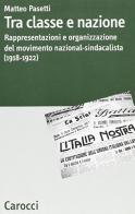 Tra classe e nazione. Rappresentazioni e organizzazione del movimento nazional-socialista (1918-1922) di Matteo Pasetti edito da Carocci