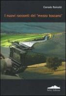 I nuovi racconti del «mezzo toscano» di Corrado Rainaldi edito da Felici