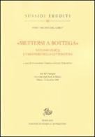 «Mettersi a bottega». Antonio Porta e i mestieri della letteratura edito da Storia e Letteratura