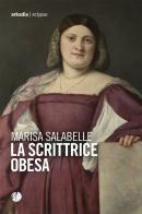 La scrittrice obesa di Marisa Salabelle edito da Arkadia