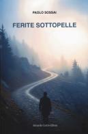 Ferite sottopelle di Paolo Sossai edito da Curcio