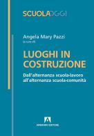 Luoghi in costruzione. Dall'alternanza scuola-lavoro all'alternanza scuola-comunità edito da Armando Editore