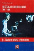 Un secolo di cinema italiano 1900-1999 vol.2 di Enrico Giacovelli edito da Lindau