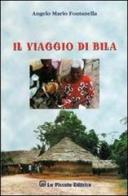 Il viaggio di Bila di Angelo M. Fontanella edito da La Piccola