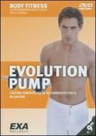 Evolution pump. DVD edito da EXA Media