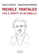 Michele Pantaleo. Vita e scritti di un ribelle di Nicola Fanizza, Sebastiano Gernone edito da Edizioni Dal Sud