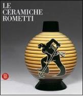 Ceramiche Rometti-Rometti Ceramics edito da Skira
