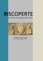 Riscoperte. Un anno di archeologia nelle Marche edito da Andrea Livi Editore