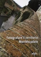 Fotografare il territorio. Il comune di Montescudaio-Pisa. Ediz. illustrata edito da EDIFIR