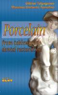 Porcelain. From tableware to dental restoration di Dilshat Tulyaganov, Massimo U. Tomalino edito da CLUT
