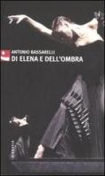 Di Elena e dell'ombra di Antonio Bassarelli edito da Diabasis