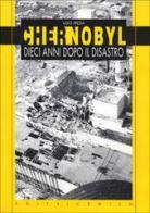 Chernobyl, dieci anni dopo il disastro di Ugo Spezia edito da Milo