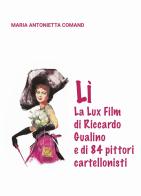Lì. La Lux Film di Riccardo Gualino e di 84 pittori cartellonisti di Maria Antonietta Comand edito da ilmiolibro self publishing