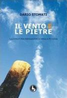 Il vento e le pietre. La cultura megalitica della Puglia di Dario Stomati edito da Lupo