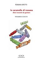 Le caramelle di Rossana. Dieci racconti da gustare di Rossana Girotto edito da Evolvo Edizioni