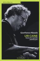 Uri Caine. Storia di un grande pianista jazz di Gianfranco Nissola edito da Melville Edizioni