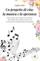 Un progetto di vita: la musica e la speranza di Angela Lotito edito da Europa Edizioni
