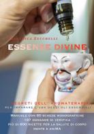 Essenze divine. I segreti dell'aromaterapia per imparare l'uso degli oli essenziali di Francesca Zucchelli edito da Youcanprint
