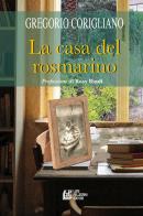 La casa del rosmarino di Gregorio Corigliano edito da Pellegrini
