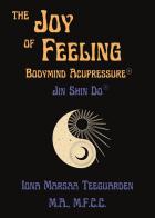 Joy of feeling. Bodymind acupressure. Jin shi do di Marsaa Iona Teeguarden edito da Youcanprint