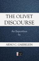 The Olivet discourse di Arno C. Gaebelein edito da StreetLib
