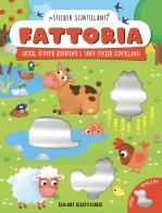 Fattoria. Giochi, attività divertenti e tanti sticker scintillanti. Ediz. a colori di Monica Fabbri edito da Dami Editore