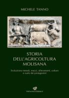 Storia dell'agricoltura molisana. Evoluzione metodi, mezzi, allevamenti, colture e ruolo dei protagonisti di Michele Tanno edito da Volturnia Edizioni