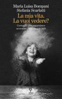 La mia vita. La vuoi vedere? Carteggio contempor@neo novembre 2020-maggio 2021 di Maria Luisa Bompani, Stefania Scarlatti edito da Incontri Editrice
