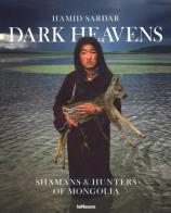 Dark Heavens. Shamans & Hunters of Mongolia. Ediz. inglese e tedesca di Hamid Sardar edito da TeNeues
