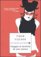Viaggio al termine di una stanza di Tibor Fischer edito da Mondadori