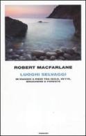 Luoghi selvaggi. In viaggio a piedi tra isole, vette, brughiere e foreste di Robert Macfarlane edito da Einaudi