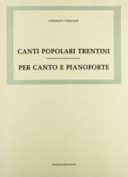 Canti popolari trentini per canto e pianoforte (rist. anast. 1892) di Coronato Pargolesi edito da Forni