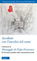 Ascoltare con l'orecchio del cuore. Commenti al Messaggio di Papa Francesco. 56° giornata delle comunicazioni sociali edito da Scholé