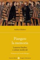 Piangere la memoria. Lamento funebre e culture medievali di Andrea Ghidoni edito da Carocci