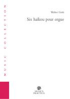 Six haïkou pour orgue di Walter Gatti edito da Musica Practica