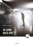 La luna allo zoo di Roberto Addeo edito da Emersioni