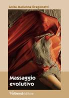 Massaggio evolutivo. Con Contenuto digitale per download e accesso on line di Anita Marianna Dragonetti edito da Valtrend